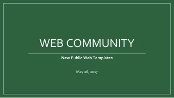 WEB COMMUNITY  New Public Web Templates  May 26, 2017  Our Agenda Today  New Templates  Site