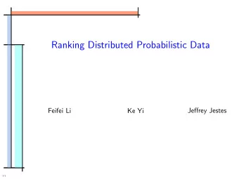 Ranking Distributed Probabilistic Data  Jeffrey Jestes  Feifei Li  Ke Yi  1-1  Introduction