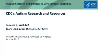 CDCs Autism Research and Resources  Rebecca B. Wolf, MA Team Lead, Learn the Signs. Act Early.