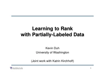 Learning to Rank  Learning to Rank  with Partially-Labeled Data  with Partially-Labeled Data  Kevin