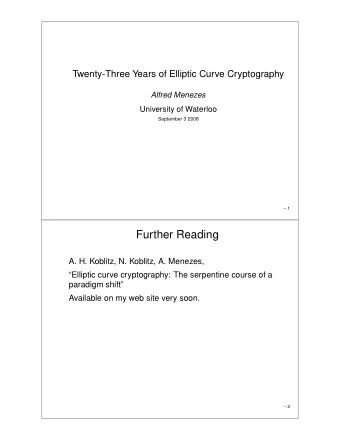 Further Reading  A. H. Koblitz, N. Koblitz, A. Menezes,  Elliptic curve cryptography: The