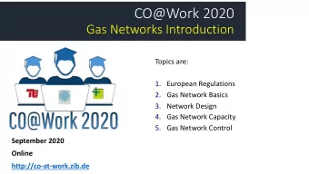 CO@Work 2020  Gas Networks Introduction  Topics are:  1. European Regulations  2. Gas Network