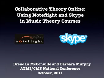 Collaborative Theory Online:  Using Noteflight and Skype  in Music Theory Courses  Brendan