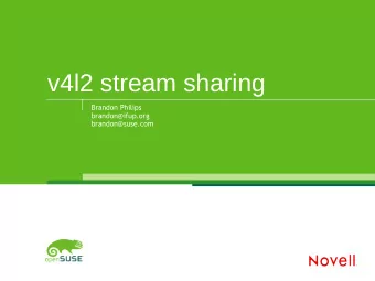 v4l2 stream sharing  Brandon Philips  brandon@ifup.org  brandon@suse.com  Motivations  Single