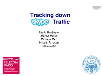 Tracking down  Traffic  Dario Bonfiglio  Marco Mellia  Michela Meo  Nicolo Ritacca  Dario Rossi