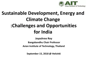 Climate Change  :Challenges and Opportunities  for India  Joyashree Roy  Bangabandhu Chair