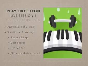 PLAY LIKE ELTON  LIVE SESSION 1  SESSION CONTENTS  Approach: 4 of 6 Pillars  Stylistic trait