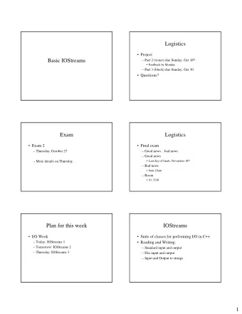 Logistics   Project  Basic IOStreams  Part 2 (water) due Sunday, Oct 16 th   Feedback by