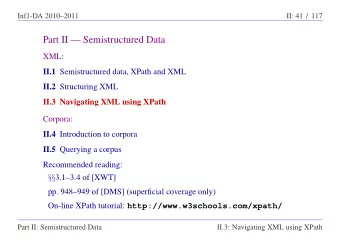 Part II  Semistructured Data  XML: II.1 Semistructured data, XPath and XML II.2 Structuring XML