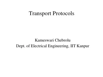 Transport Protocols  Kameswari Chebrolu  Dept. of Electrical Engineering, IIT Kanpur  End-to-End