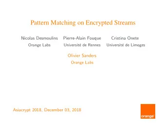 Pattern Matching on Encrypted Streams  Nicolas Desmoulins  Pierre-Alain Fouque  Cristina Onete