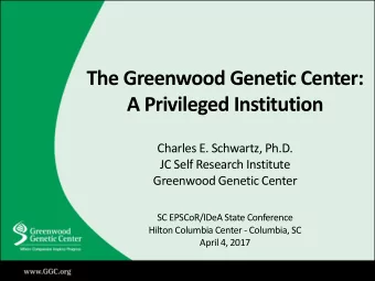 The Greenwood Genetic Center:  A Privileged Institution  Charles E. Schwartz, Ph.D.  JC Self