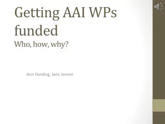 Getting  AAI  WPs    funded    Who,  how,  why?    Ann  Harding,  Jens
