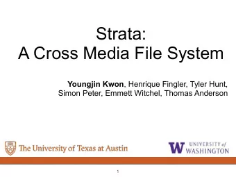 Strata:  A Cross Media File System Youngjin Kwon , Henrique Fingler, Tyler Hunt,  Simon Peter,