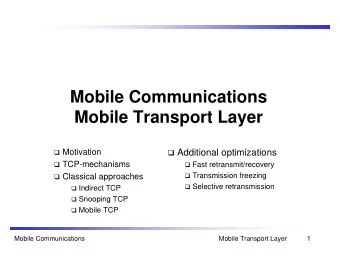 Mobile Communications  Mobile Transport Layer  Motivation  Additional optimizations