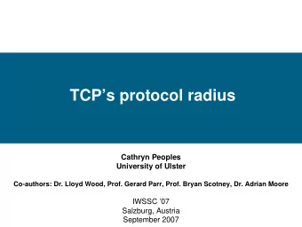 TCPs protocol radius  Cathryn Peoples  University of Ulster  Co-authors: Dr. Lloyd Wood, Prof.