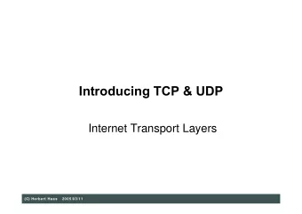 Introducing TCP &amp; UDP  Internet Transport Layers  (C) Herbert Haas  2005/03/11  TCP/IP Protocol