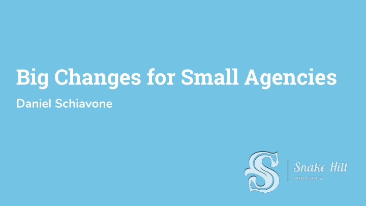 big changes for small agencies