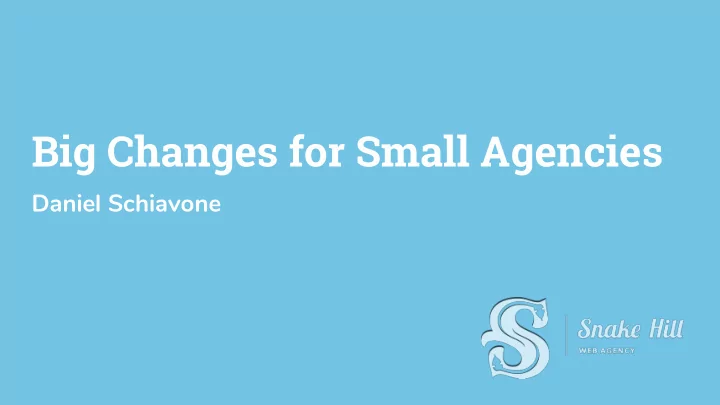 big changes for small agencies