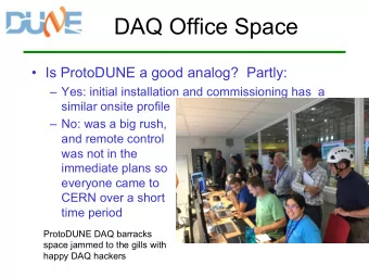 DAQ Office Space   Is ProtoDUNE a good analog?  Partly:   Yes: initial installation and
