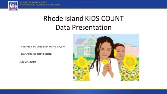 Data Presentation  Presented by Elizabeth Burke Bryant  Rhode Island KIDS COUNT  July 24, 2019