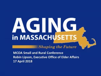 MCOA Small and Rural Conference  Robin Lipson, Executive Office of Elder Affairs  17 April 2018
