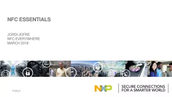 NFC ESSENTIALS  JORDI JOFRE  NFC EVERYWHERE  MARCH 2018  PUBLIC  Learn all about NFC  Session I,