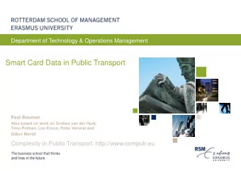 Smart Card Data in Public Transport  Paul Bouman  Also based on work of: Evelien van der Hurk,