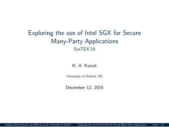 Exploring the use of Intel SGX for Secure  Many-Party Applications  SysTEX16  K. A. Kucuk