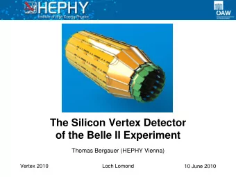 The Silicon Vertex Detector  of the Belle II Experiment  Thomas Bergauer (HEPHY Vienna)  Vertex
