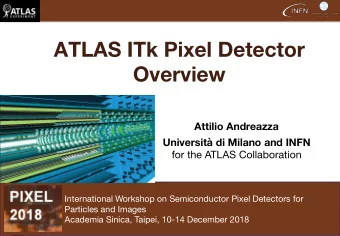 ATLAS ITk Pixel Detector Overview Attilio Andreazza Universit di Milano and INFN for the ATLAS