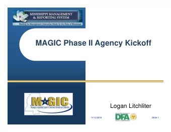 MAGIC Phase II Agency Kickoff  Logan Litchliter  11/12/2019  Slide 1  Project Summary  Phase II of