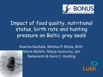 Impact of food quality, nutritional  status, birth rate and hunting  pressure on Baltic grey seals
