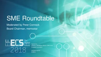 SME Roundtable  Moderated by Peter Connock  Board Chairman, memsstar  SME roundtable  panelists