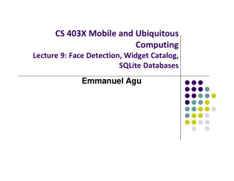 CS 403X Mobile and Ubiquitous  Computing Lecture 9: Face Detection, Widget Catalog, SQLite