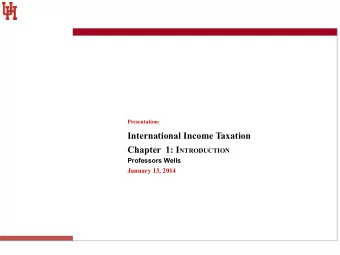 International Income Taxation Chapter  1: I NTRODUCTION  Professors Wells January 13, 2014  Chapter