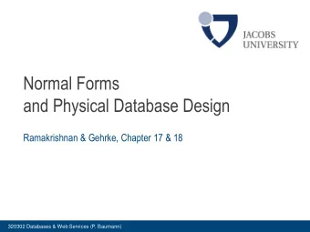 Normal Forms  and Physical Database Design  Ramakrishnan &amp; Gehrke, Chapter 17 &amp; 18  320302