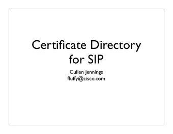 Certificate Directory  for SIP  Cullen Jennings  fluffy@cisco.com  SIP Security &amp; SMIME  SIP
