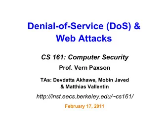 Denial-of-Service (DoS) &amp;  Web Attacks  CS 161: Computer Security  Prof. Vern Paxson  TAs: