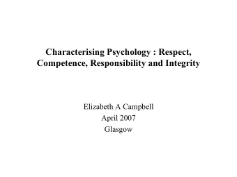 Characterising Psychology : Respect,  Competence, Responsibility and Integrity  Elizabeth A
