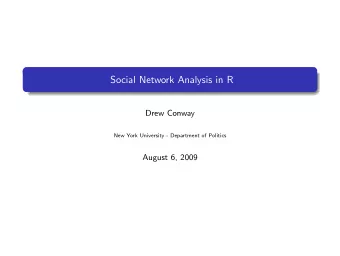 Social Network Analysis in R  Drew Conway  New York University - Department of Politics  August 6,