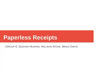 Paperless Receipts  Group 5: Zeshan Nurani, Nelson Stoik, Brad Davis  Outline 1 . P r o j e c t M o