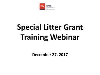 Special Litter Grant  Training Webinar December 27, 2017  Topics to Discuss:  Password
