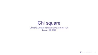 Chi square  LING572 Advanced Statistical Methods for NLP  January 23, 2020  1  Chi square  An