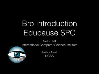 Bro Introduction  Educause SPC  Seth Hall  International Computer Science Institute  Justin Azoff