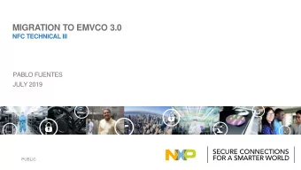 MIGRATION TO EMVCO 3.0  NFC TECHNICAL III  PABLO FUENTES  JULY 2019  PUBLIC  Agenda
