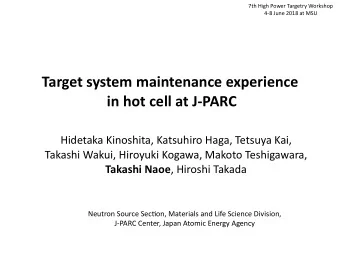 Target system maintenance experience  in hot cell at J-PARC  Hidetaka Kinoshita, Katsuhiro Haga,
