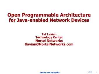 Open Programmable Architecture  for Java-enabled Network Devices  Tal Lavian  Technology Center