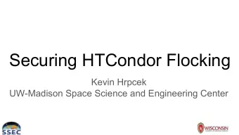 Securing HTCondor Flocking  Kevin Hrpcek  UW-Madison Space Science and Engineering Center  SSEC