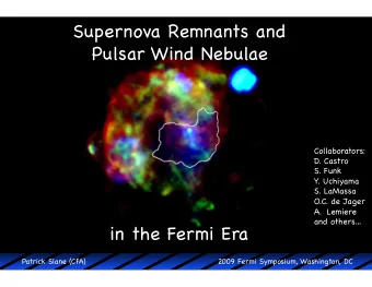 Supernova Remnants and  Pulsar Wind Nebulae  Collaborators:  D. Castro  S. Funk   Y